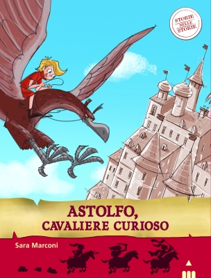 Astolfo, cavaliere curioso, di Sara Marconi, illustrazioni di Simone Frasca, Lapis edizioni, 2014, 6,50€