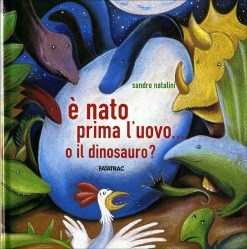 E nato prima l'uovo o il dinosauro, di Sandro Natalini, Fatatrac 2007, 13,50€.