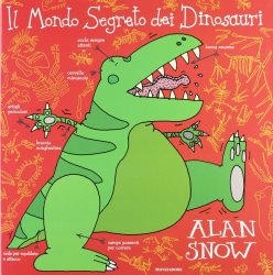 Il Mondo Segreto dei Dinosauri, di Alan Snow, traduzione di Franca Tartaglia, Mondadori 2012, 11€.