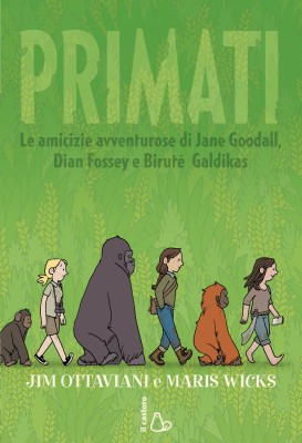 Primati, di Jim Ottaviani e Maris Wicks, traduzione di Giovanna Pecoraro, Editrice Il castoro 2015, 15,50€.