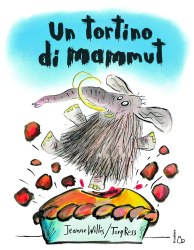 Un tortino di mammut, di Jeanne Willis e Tony Ross, traduzione di Pico Floridi, Il Castoro 2009, 12,50€.